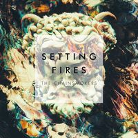 The Chainsmokers - Setting Fires