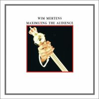 Wim Mertens - Maximizing The Audience