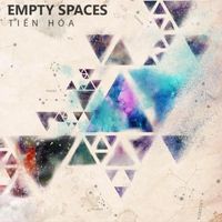 Empty Spaces - Tiến H&oacute;a