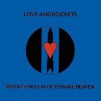 Love and Rockets - Seventh Dream of Teenage Heaven