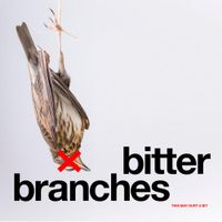 Bitter Branches - This May Hurt A Bit