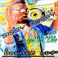 Sissy Nobby - Bounce Out - The Hitz (From 2006 to 2010)