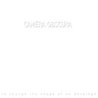 Camera Obscura - To Change the Shape of an Envelope