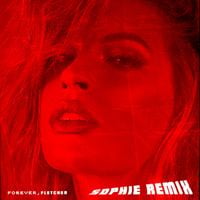 FLETCHER & SOPHIE - Forever (SOPHIE Remix)