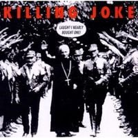 Killing Joke - Laugh? I Nearly Bought One!