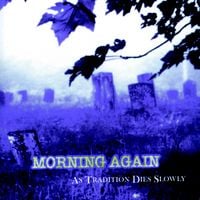 Morning Again - As Tradition Dies Slowly