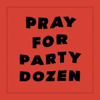 Party Dozen - Pray for Party Dozen