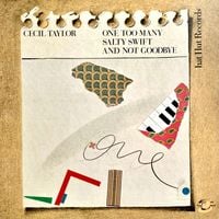 Cecil Taylor - One Too Many Salty Swift and Not Goodbye