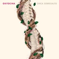 Chica Sobresalto - Oxitocina