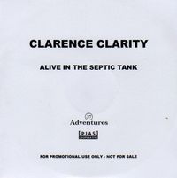 Clarence Clarity - Alive in the Septic Tank
