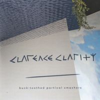 Clarence Clarity - Buck-Toothed Particle Smashers