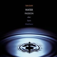 谭盾 [Tan Dun] - Tan Dun: Water Passion after St. Matthew