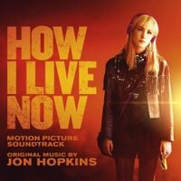 Jon Hopkins - How I Live Now (Original Motion Picture Soundtrack)