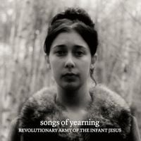 The Revolutionary Army of the Infant Jesus - Songs of Yearning