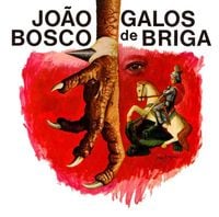 Jo&atilde;o Bosco - Galos de Briga