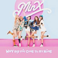 MINX - why did you come to my home?