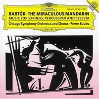 Chicago Symphony Orchestra / Chicago Symphony Chorus / Pierre Boulez - Bart&oacute;k: The Miraculous Mandarin; Music for Strings, Percussion and Celesta