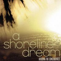 A Shoreline Dream - Avoiding The Consequences