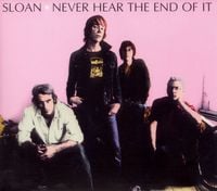 Sloan - Never Hear the End of It
