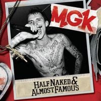 mgk - Half Naked & Almost Famous