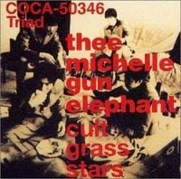 Thee Michelle Gun Elephant - Cult Grass Stars