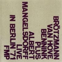 Br&ouml;tzmann / Van Hove / Bennink Plus Albert Mangelsdorff - Live In Berlin '71