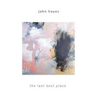 John Hayes - The Last Best Place