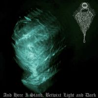 Abandoned By Light - And Here I Stand, Betwixt Light and Dark