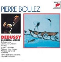 Pierre Boulez - Orchestral Works: La mer; Nocturnes; Printemps; Jeux; Images; Pr&eacute;lude &agrave; l'apr&egrave;s-midi d'un faune