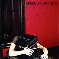 ADULT. - Why Bother?