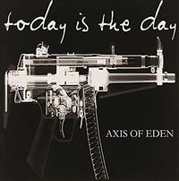 Today Is the Day - Axis of Eden