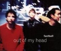 Fastball - Out of My Head