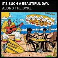 It's Such A Beautiful Day - Along The Dyke