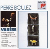 Pierre Boulez - Arcana; Am&eacute;riques; Ionisation; Offrandes; Density 21,5; Octandre; Int&eacute;grales