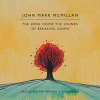 John Mark McMillan - The Song Inside the Sounds of Breaking Down