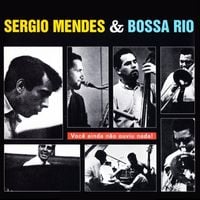 S&eacute;rgio Mendes & Bossa Rio - Voc&ecirc; Ainda N&atilde;o Ouviu Nada!