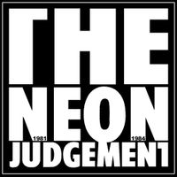 The Neon Judgement - The Neon Judgement 1981-1984