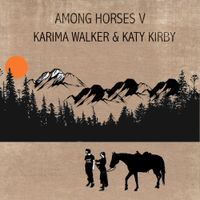 Karima Walker & Katy Kirby - Among Horses V