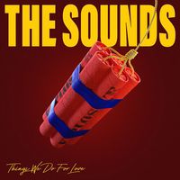 The Sounds - Things We Do For Love