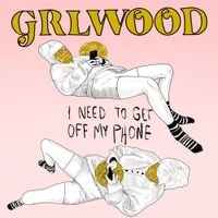 GRLwood - I Need to Get off My Phone