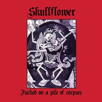 Skullflower - Fucked on a Pile of Corpses