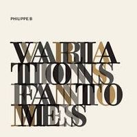 Philippe B - Variations fant&ocirc;mes
