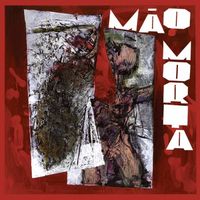 M&atilde;o Morta - M&atilde;o Morta