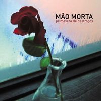 M&atilde;o Morta - Primavera De Destro&ccedil;os