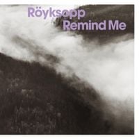 R&ouml;yksopp - Remind Me