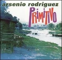 Arsenio Rodr&iacute;guez - Primitivo