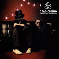 Dead Combo - Quando A Alma N&atilde;o &Eacute; Pequena