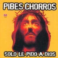 Pibes Chorros - Solo le pido a Dios