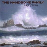 The Handsome Family - Singing Bones