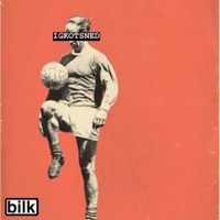 Bilk - I Got Knocked out the Same Night England Did